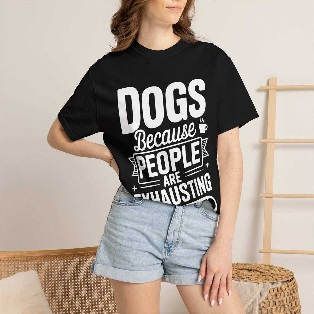 "Dogs because People are Exhausting!" T-Shirt