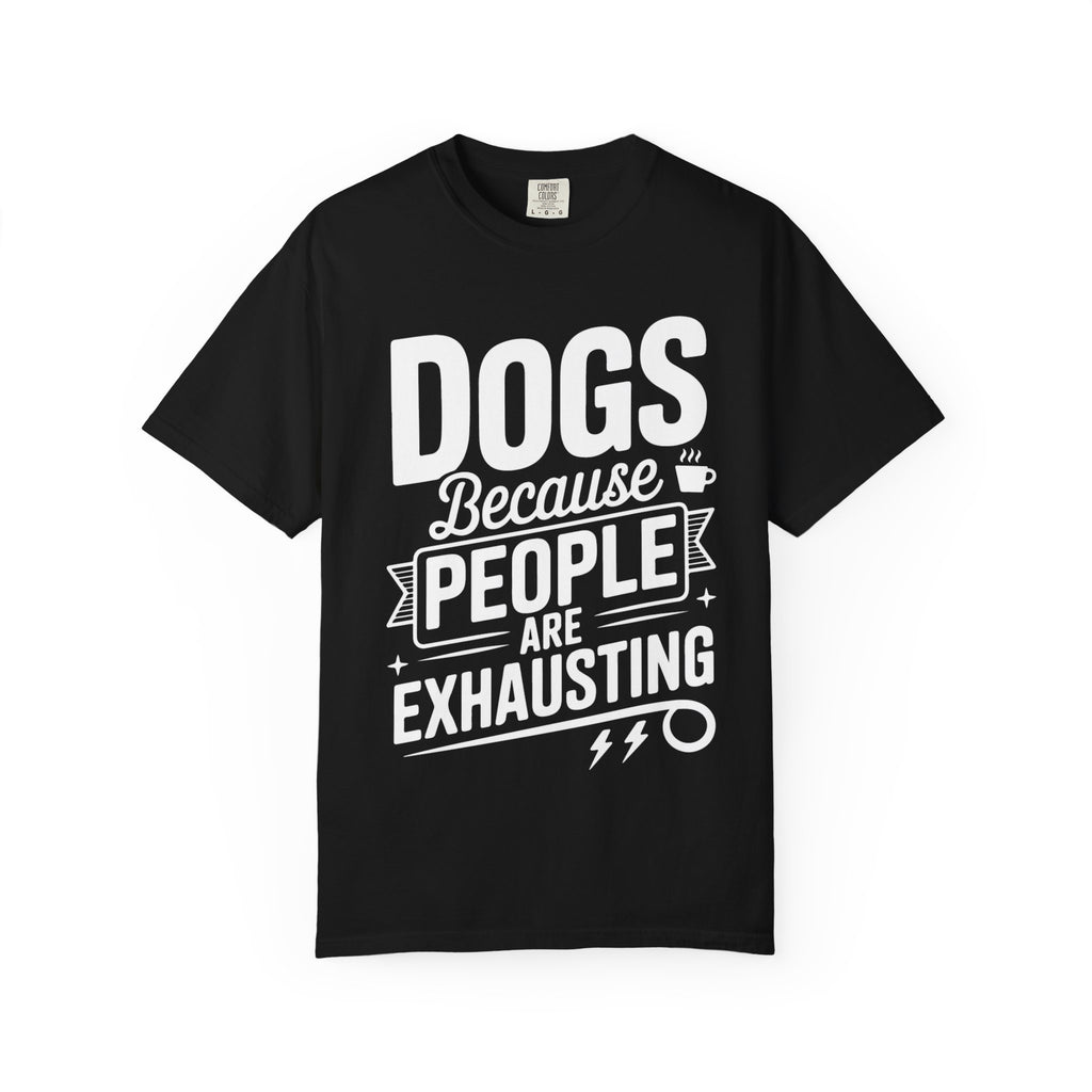 "Dogs because People are Exhausting!" T-Shirt