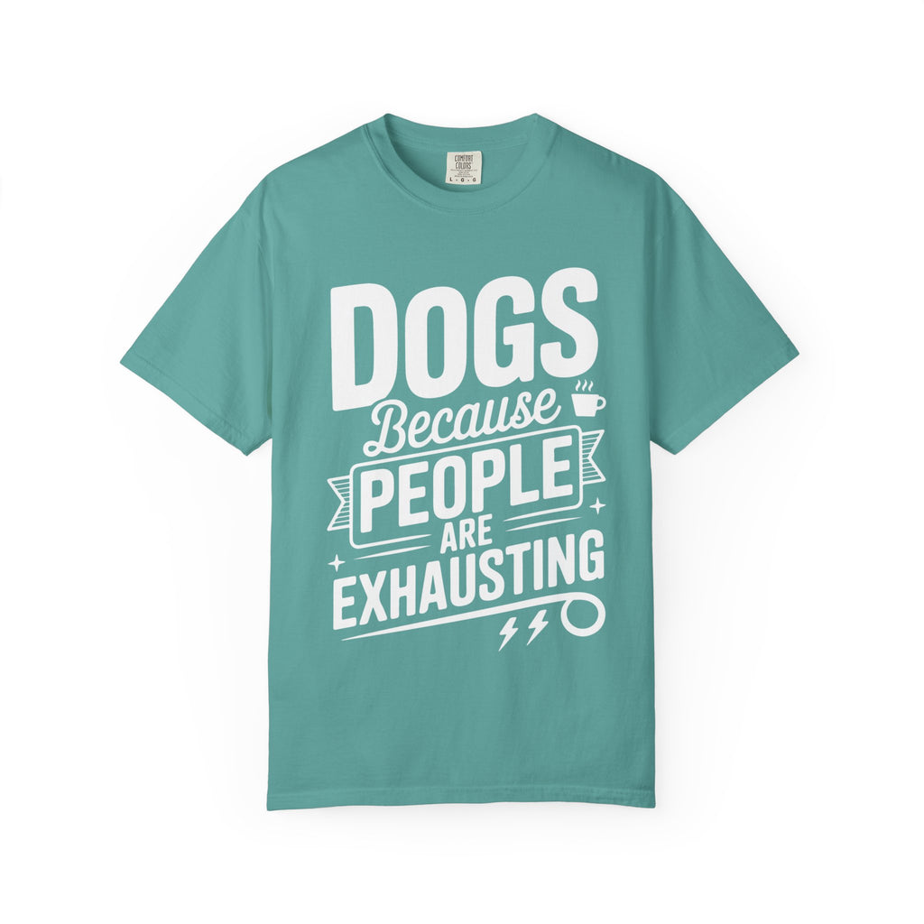 "Dogs because People are Exhausting!" T-Shirt