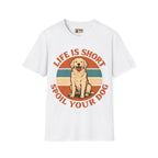 Life Is Short Spoil Your Dog T-Shirt | Golden Retriever Graphic Tee
