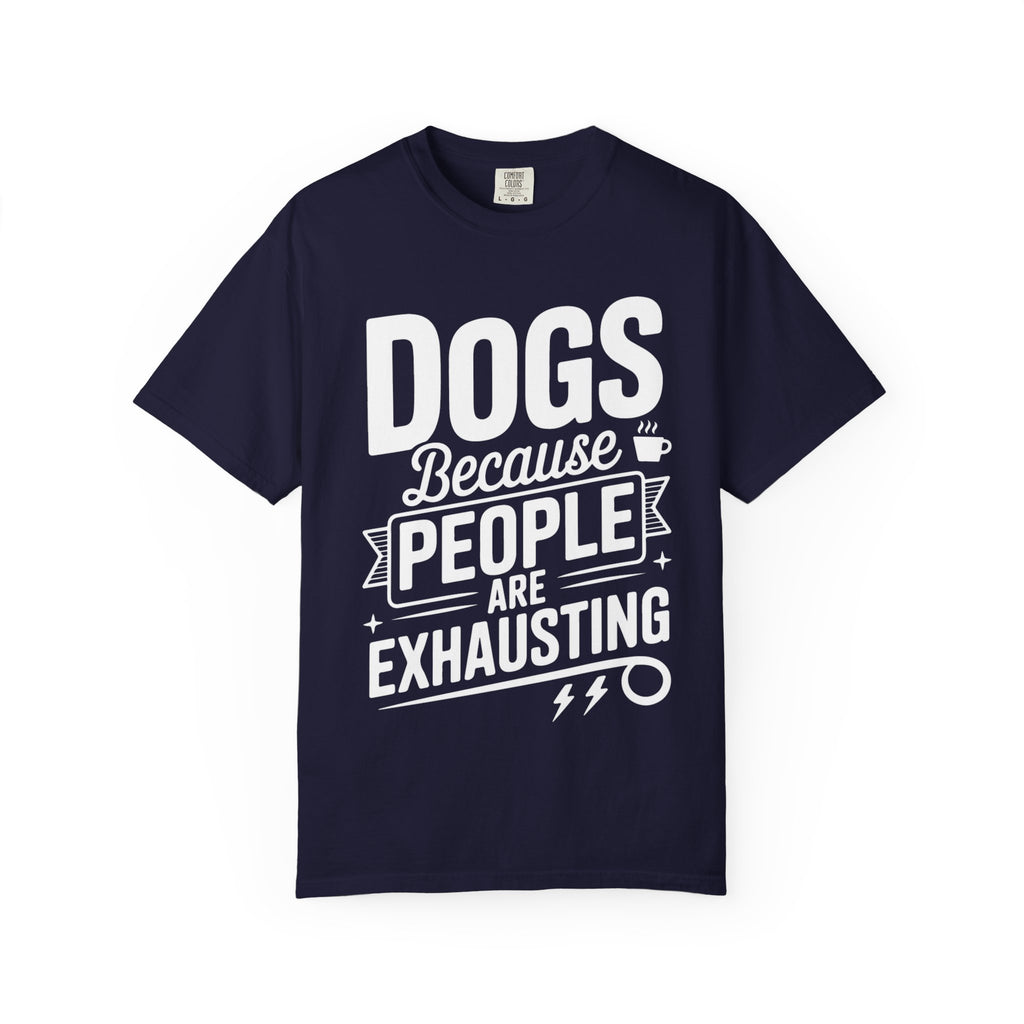 "Dogs because People are Exhausting!" T-Shirt