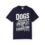 "Dogs because People are Exhausting!" T-Shirt
