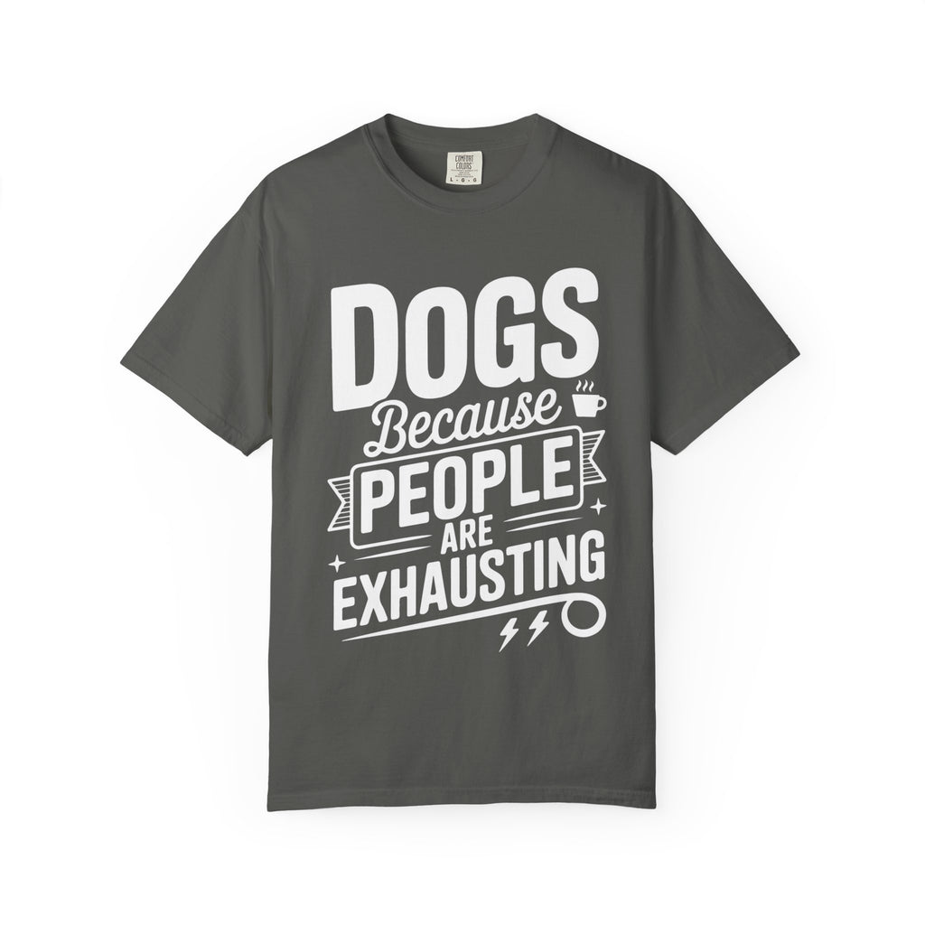 "Dogs because People are Exhausting!" T-Shirt