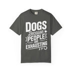 "Dogs because People are Exhausting!" T-Shirt