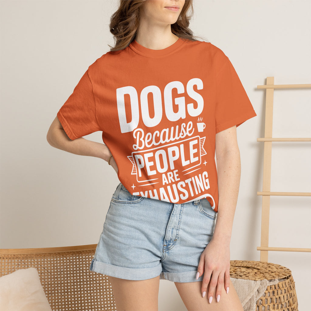 "Dogs because People are Exhausting!" T-Shirt