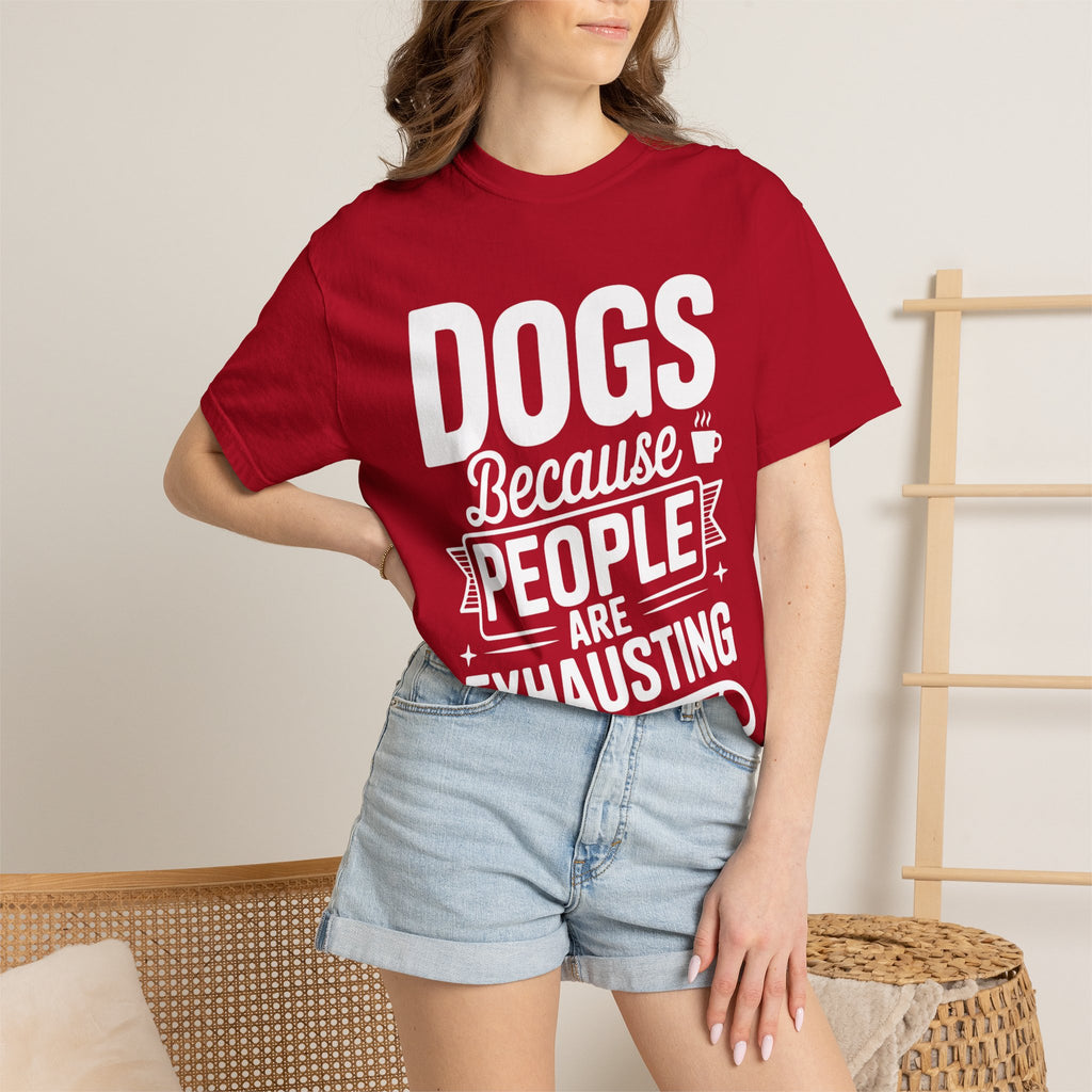 "Dogs because People are Exhausting!" T-Shirt